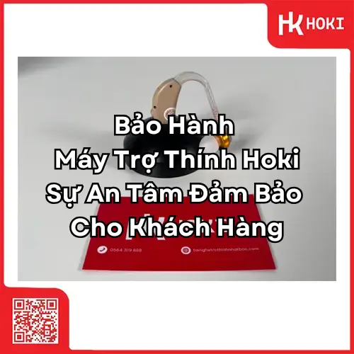 Bảo Hành Máy Trợ Thính Hoki: Sự An Tâm Đảm Bảo Cho Khách Hàng