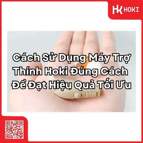 cách sử dụng máy trợ thính hoki